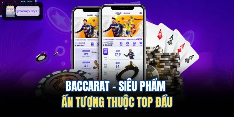 Baccarat - Tựa game ấn tượng nằm trong top đầu