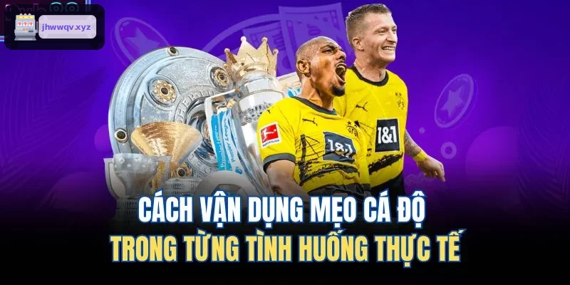 Phương pháp áp dụng mẹo cá độ trong các tình huống thực tế
