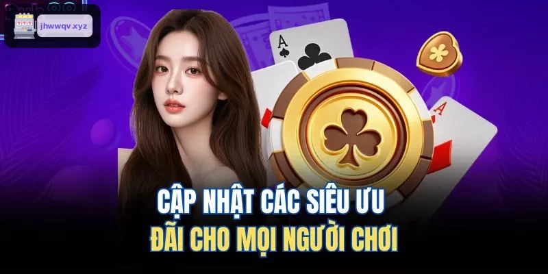 Ưu đãi mới nhất dành cho người chơi
