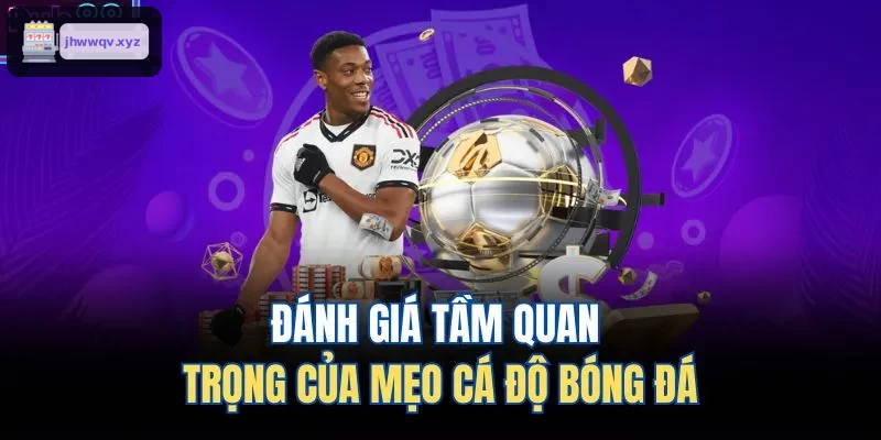 Tầm quan trọng của mẹo cá độ bóng đá