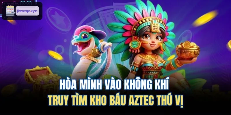 Khám phá kho báu trong game Aztec