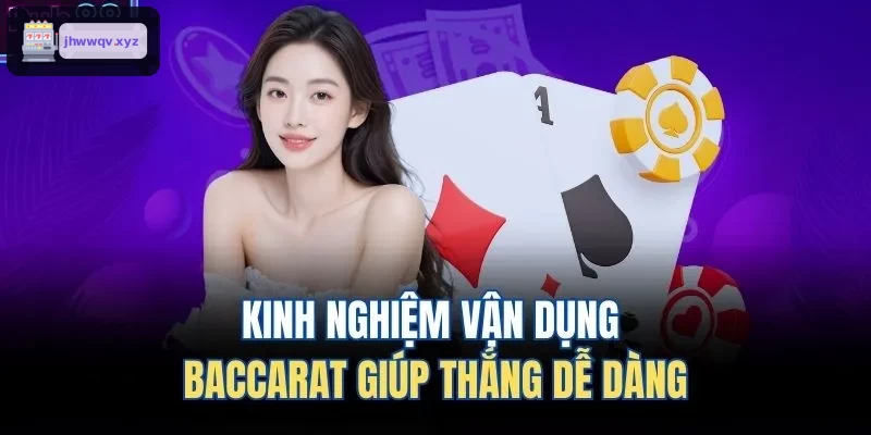 Bí quyết chơi Baccarat hiệu quả tại jhwwqv.xyz