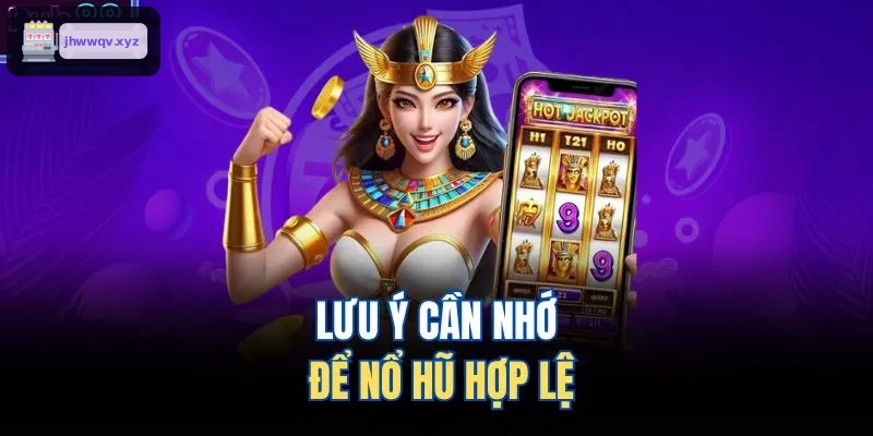 Lưu ý quan trọng khi săn hũ hợp pháp