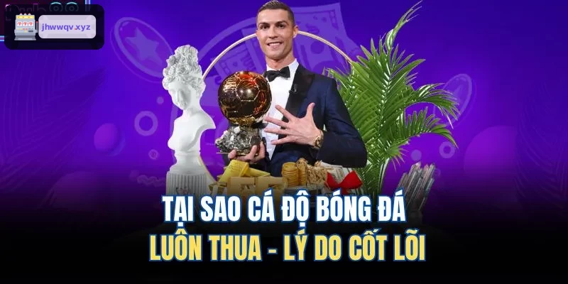 Nguyên nhân thua cá độ bóng đá
