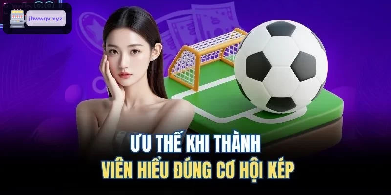 Phân tích và tận dụng ưu thế kèo cơ hội kép