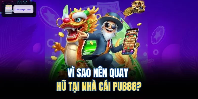 Lý do chọn quay hũ tại SKY88