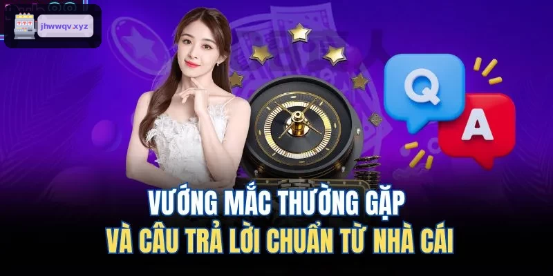 Giải đáp các câu hỏi thường gặp từ nhà cái